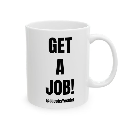 GET A JOB! Mug, 11oz