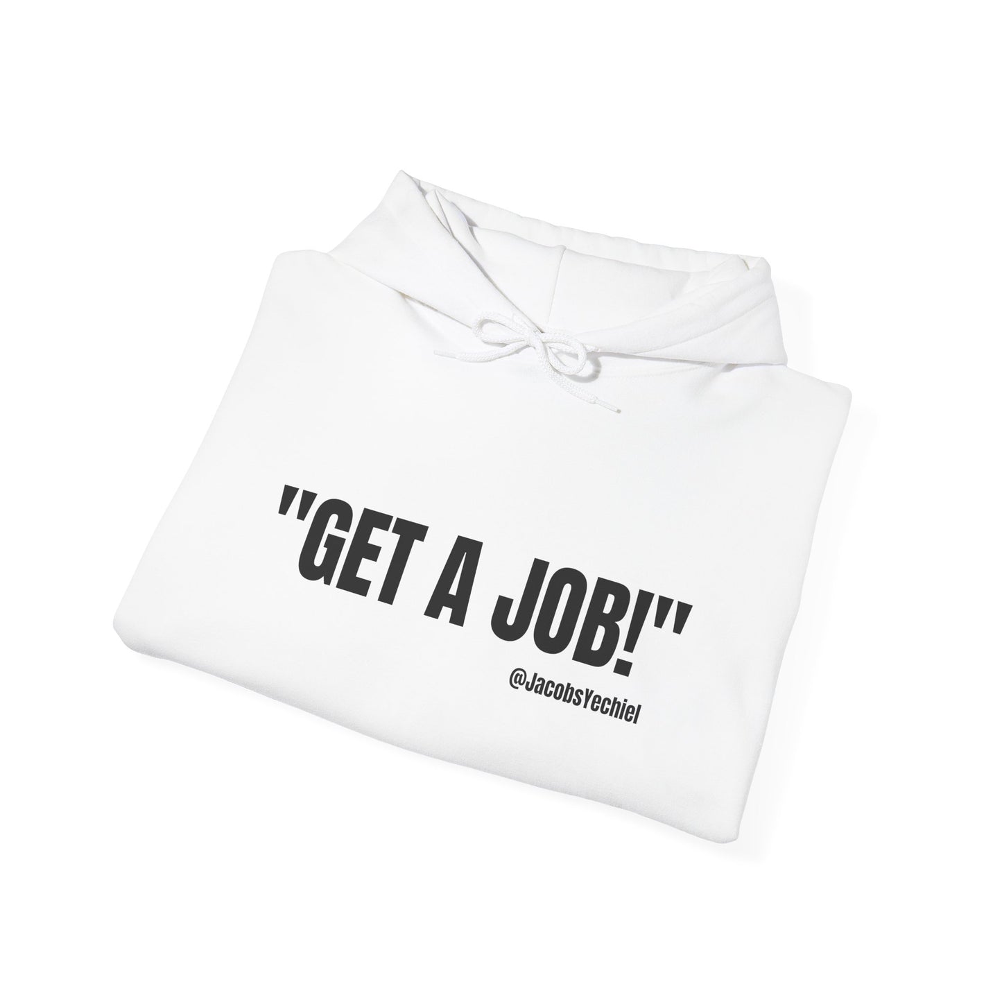 GET A JOB! Unisex Hooded Sweatshirt