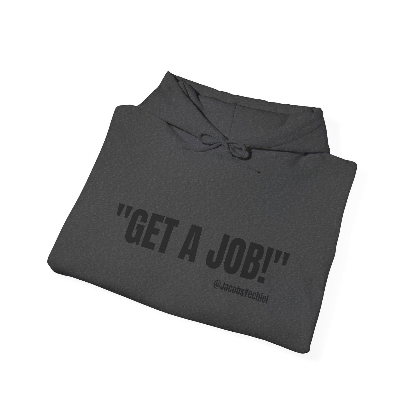 GET A JOB! Unisex Hooded Sweatshirt