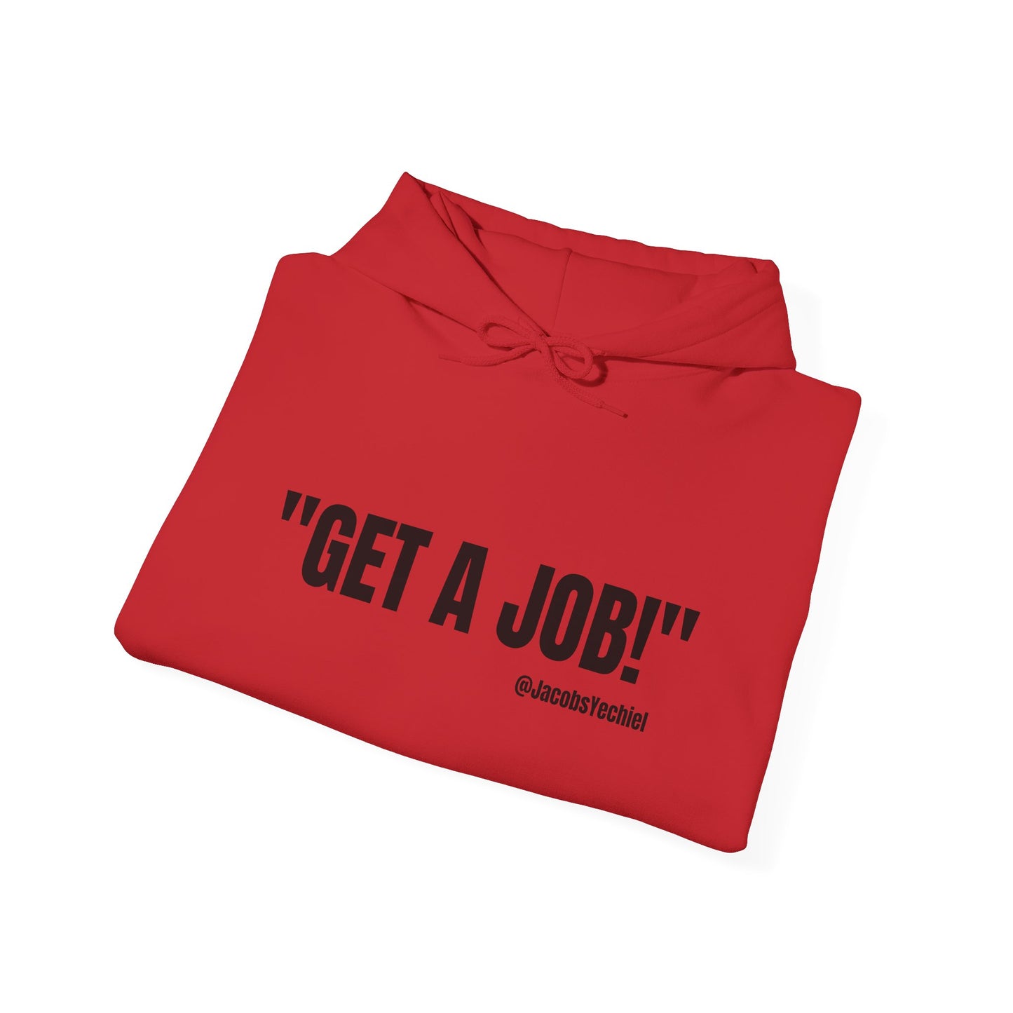 GET A JOB! Unisex Hooded Sweatshirt