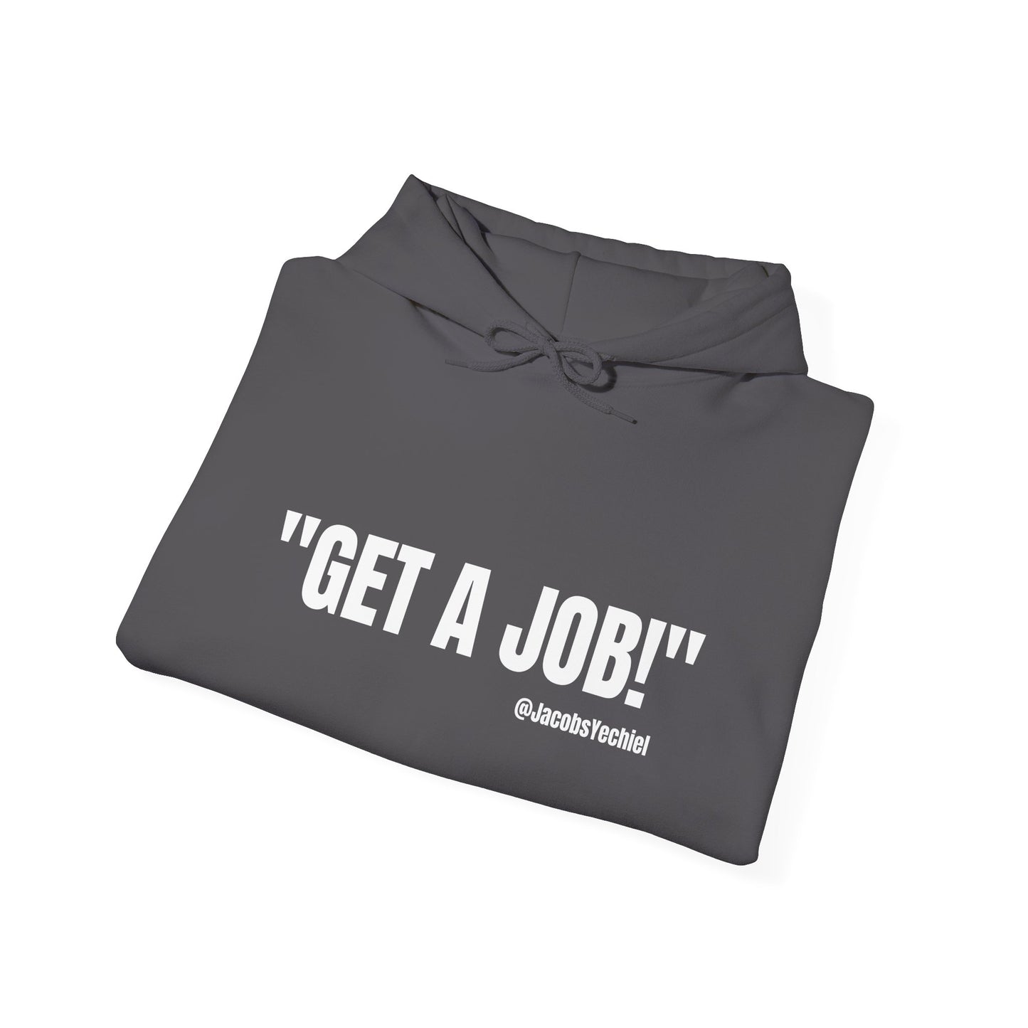 GET A JOB! Unisex Hooded Sweatshirt